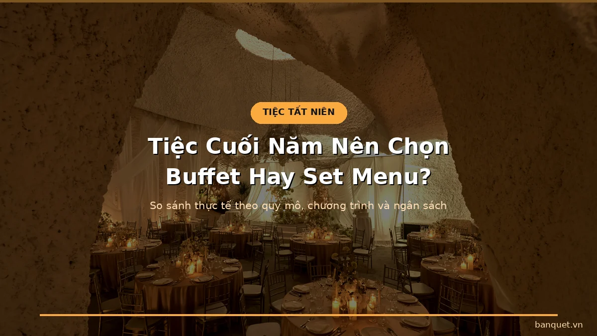 Tiệc Cuối Năm Nên Chọn Buffet Hay Set Menu?