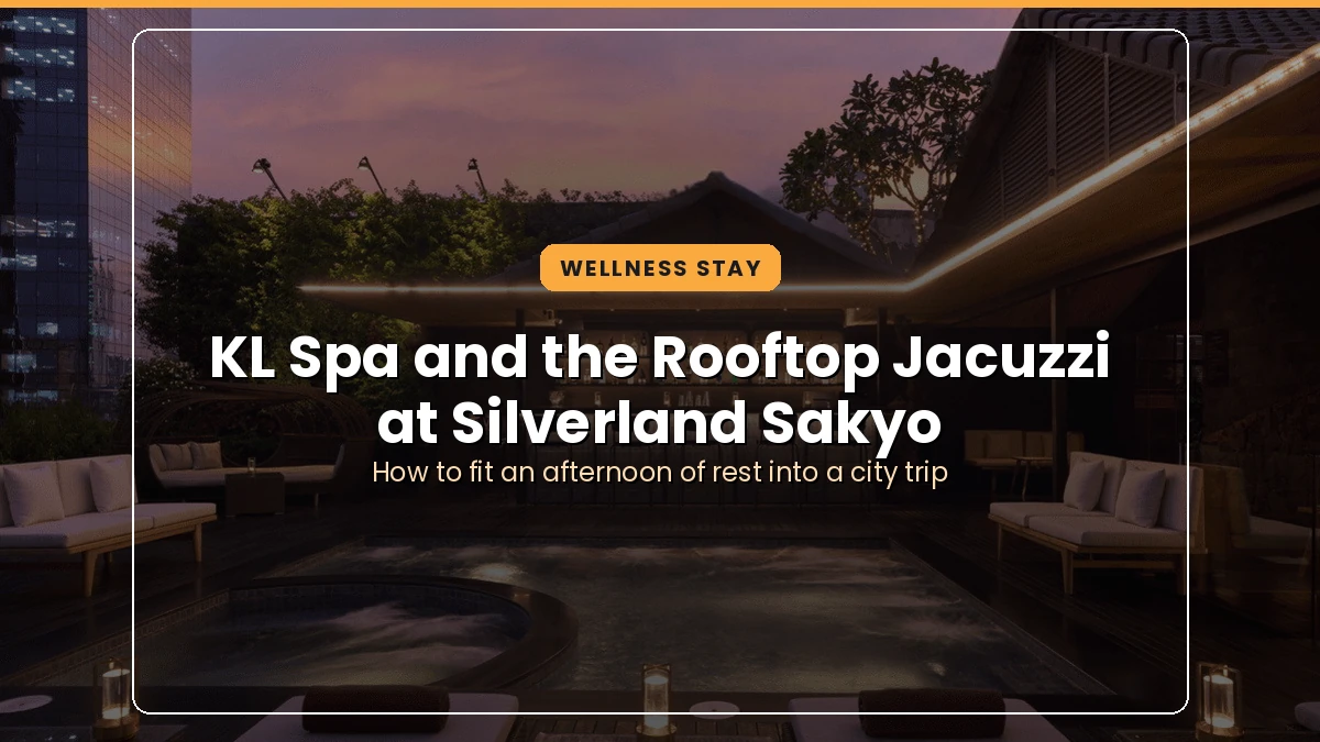 From KL Spa to Rooftop Jacuzzi: A Slow Wellness Journey at Silverland Sakyo